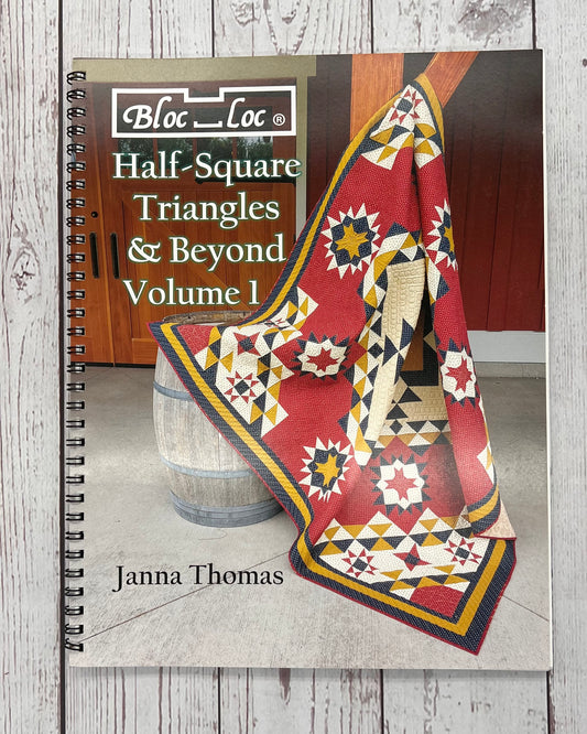 Half Square Triangles and Beyond, Volume 1 for Bloc Loc - Good Vibes Quilt Shop