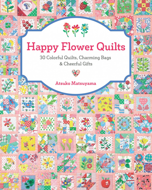 Happy Flower Quilts, by Atsuko Matsuyama
