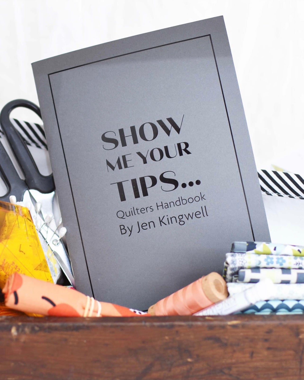 Show Me Your Tips Quilters Handbook by Jen Kingwell