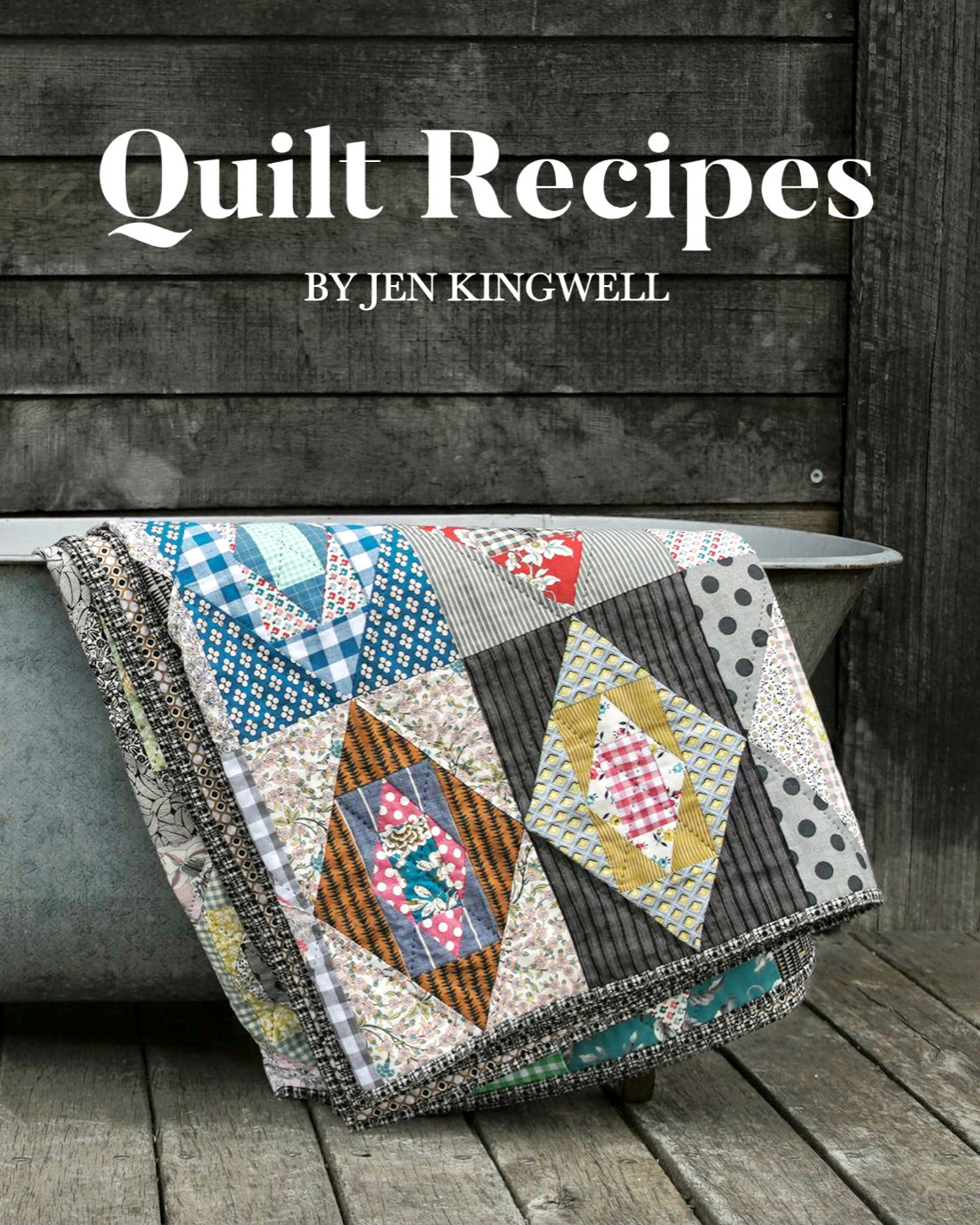 Jen Kingwell Designs Moda Fabrics Amitie Textiles Jens Quilt Recipe Book